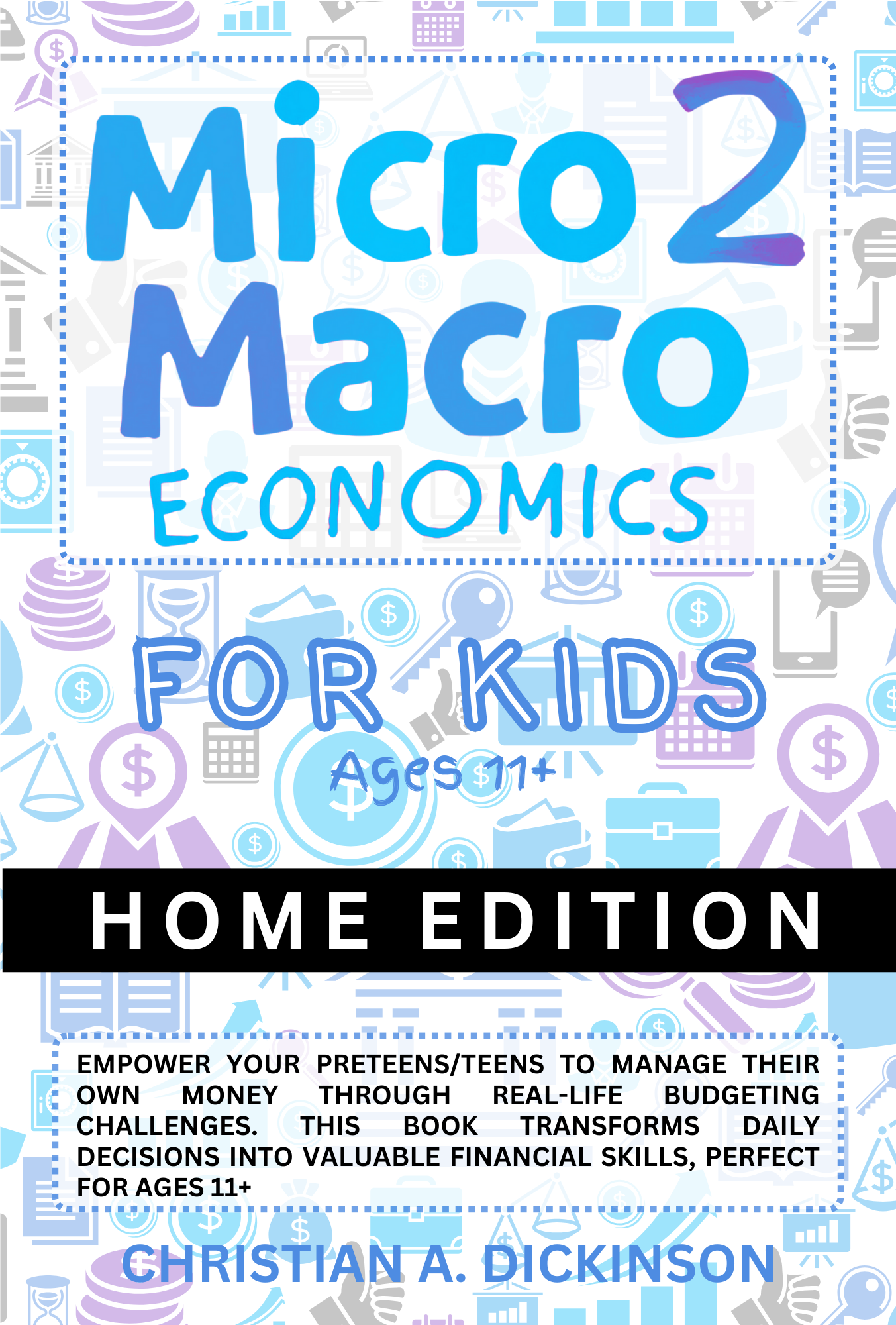 Micro 2 Macro Economics for KIDS: Home Edition (Ages 11+))